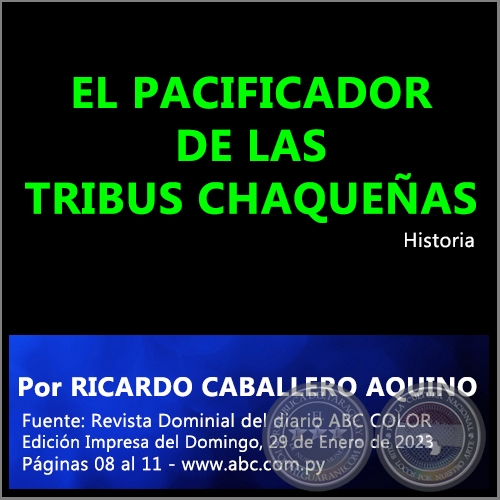 EL PACIFICADOR DE LAS TRIBUS CHAQUEAS - PorRICARDO CABALLERO AQUINO - Domingo, 29 de Enero de 2023